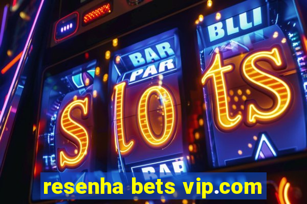 resenha bets vip.com